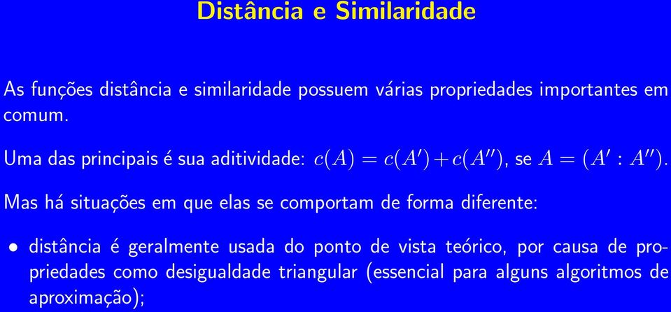 Mas há situações em que elas se comportam de forma diferente: distância é geralmente usada do ponto de