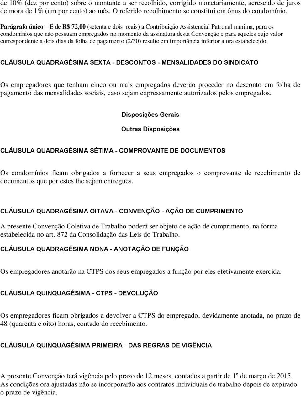 aqueles cujo valor correspondente a dois dias da folha de pagamento (2/30) resulte em importância inferior a ora estabelecido.