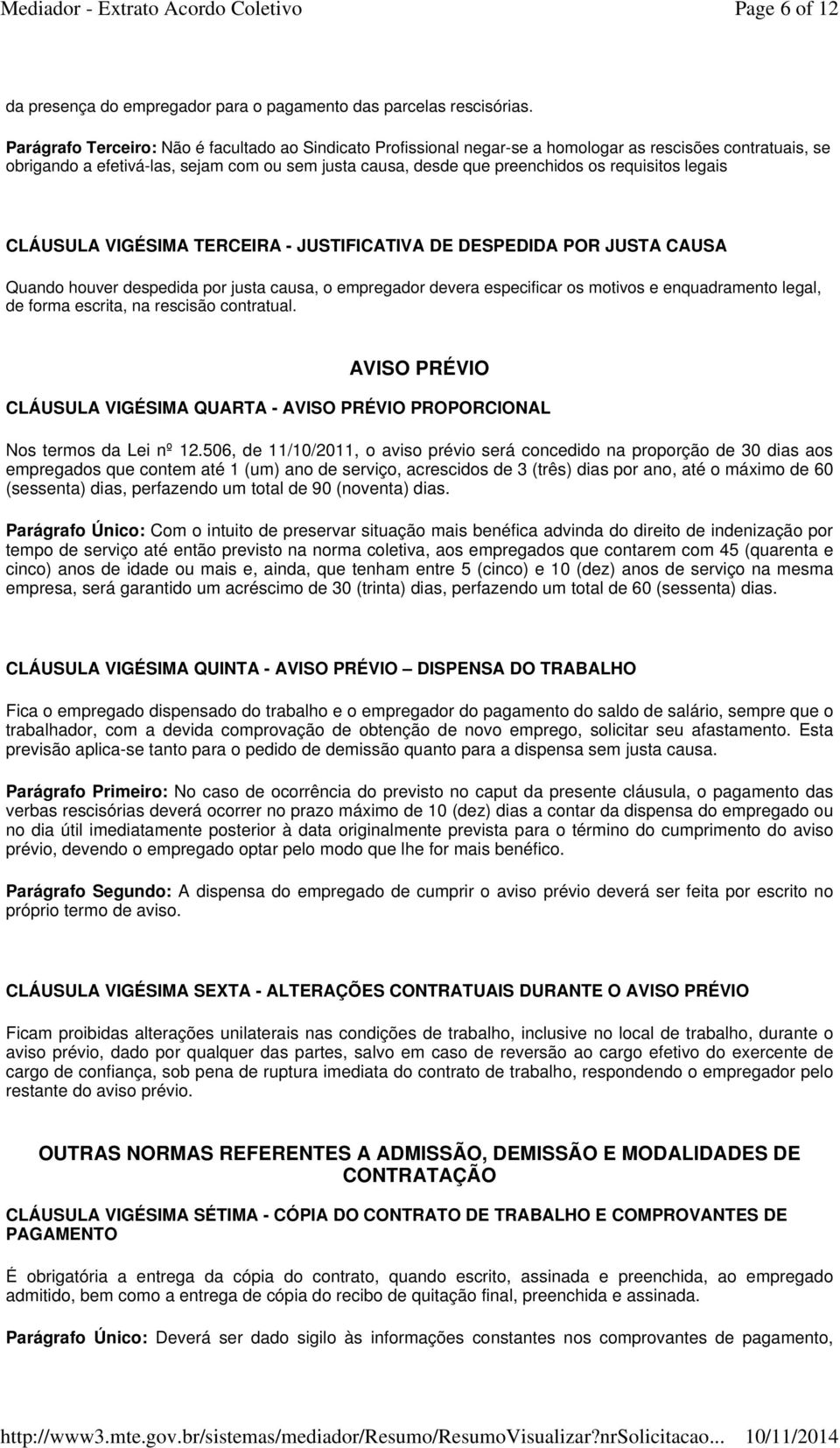 requisitos legais CLÁUSULA VIGÉSIMA TERCEIRA - JUSTIFICATIVA DE DESPEDIDA POR JUSTA CAUSA Quando houver despedida por justa causa, o empregador devera especificar os motivos e enquadramento legal, de