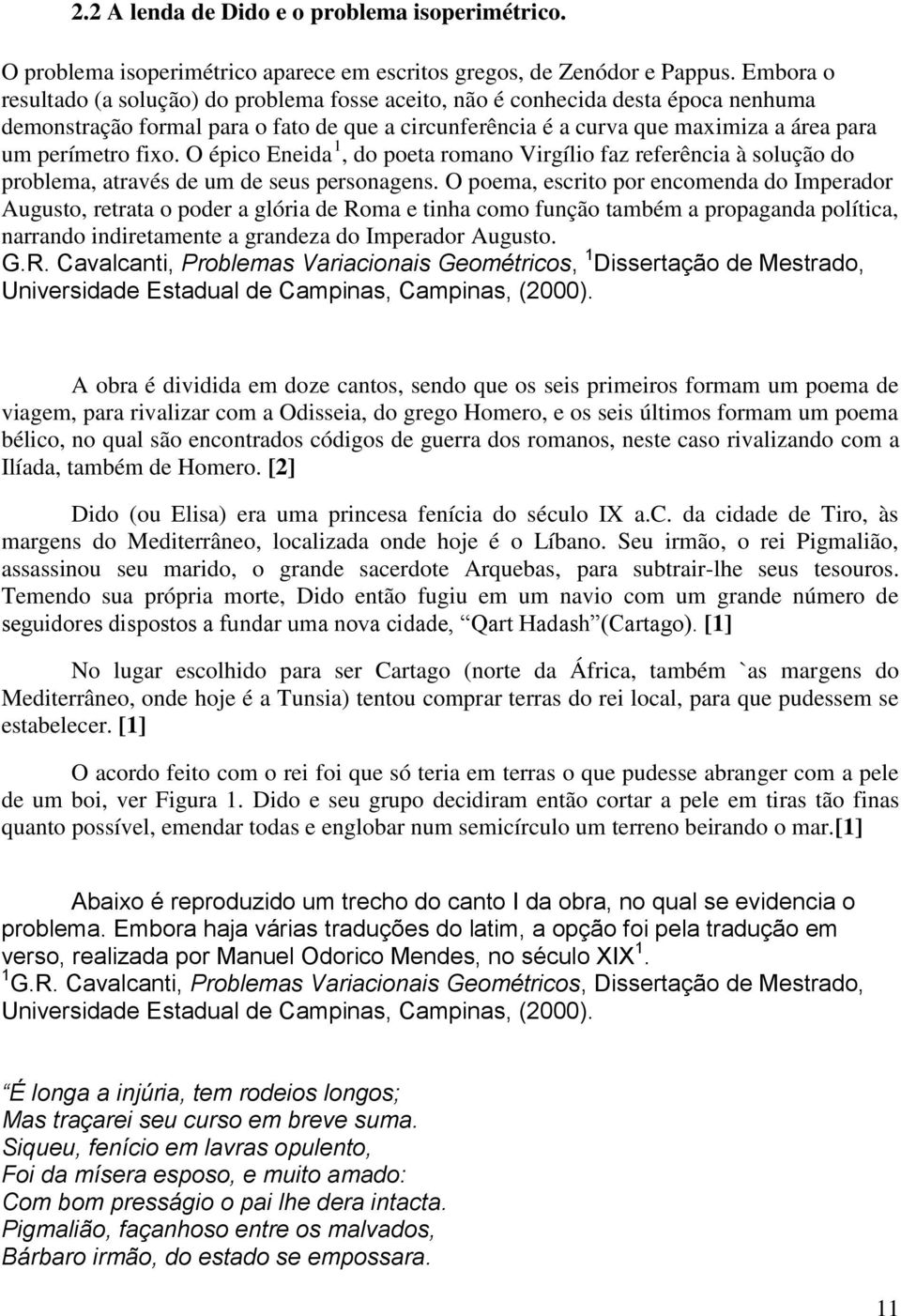 fixo. O épico Eneida 1, do poeta romano Virgílio faz referência à solução do problema, através de um de seus personagens.