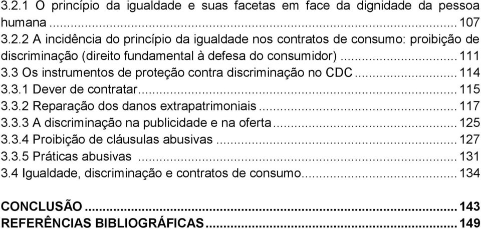 3.3 A discriminação na publicidade e na oferta... 125 3.3.4 Proibição de cláusulas abusivas... 127 3.3.5 Práticas abusivas... 131 3.