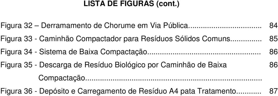 .. 85 Figura 34 - Sistema de Baixa Compactação.