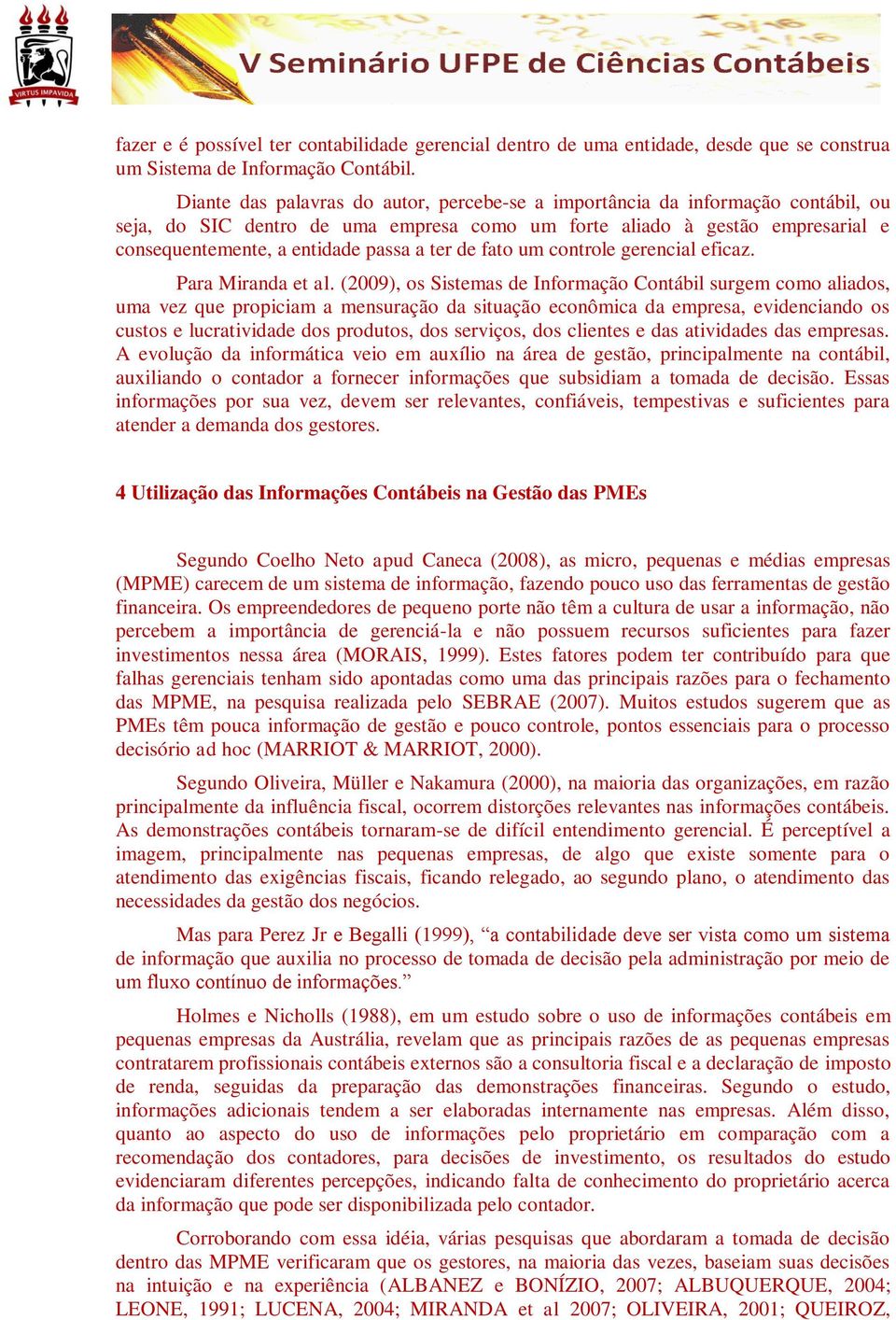 ter de fato um controle gerencial eficaz. Para Miranda et al.