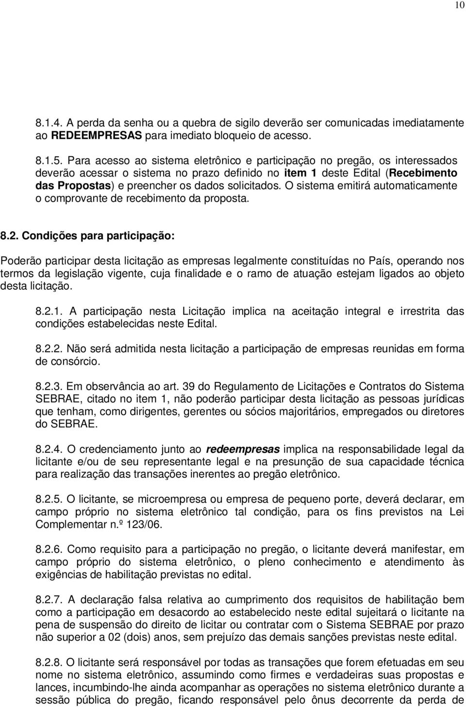 solicitados. O sistema emitirá automaticamente o comprovante de recebimento da proposta. 8.2.