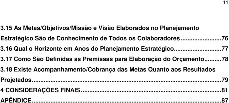 16 Qual o Horizonte em Anos do Planejamento Estratégico... 77 3.