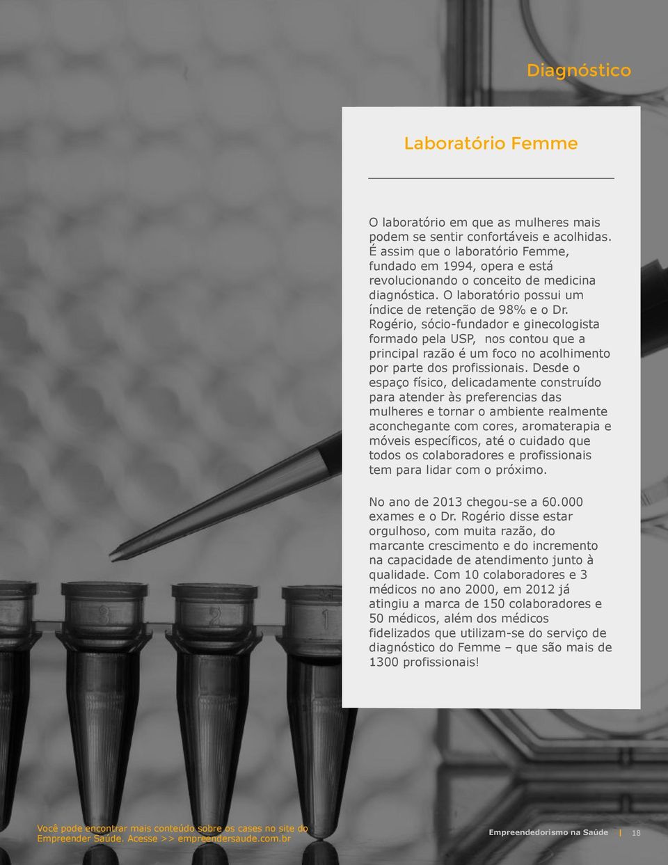 Rogério, sócio-fundador e ginecologista formado pela USP, nos contou que a principal razão é um foco no acolhimento por parte dos profissionais.