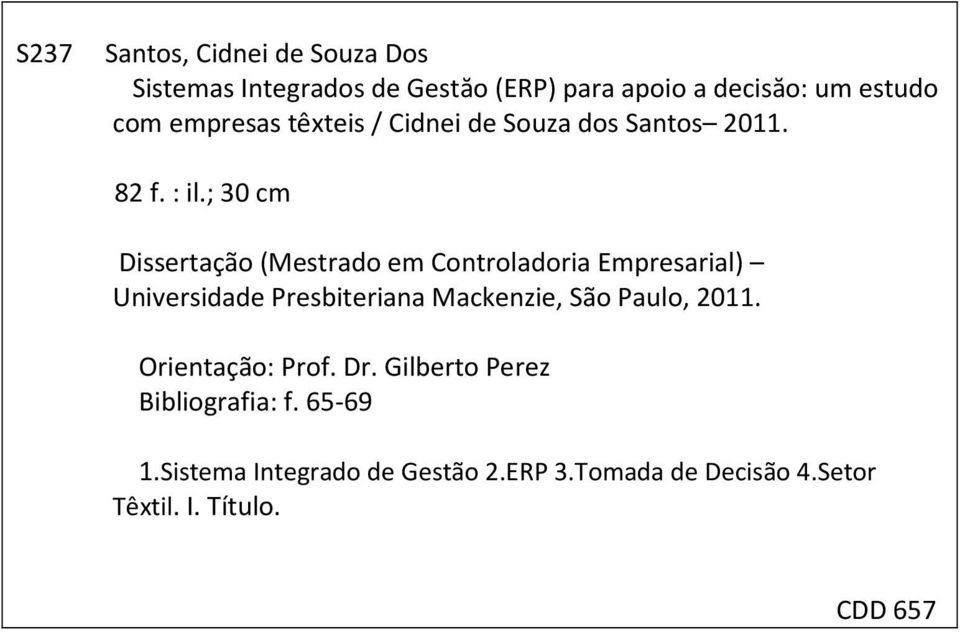 ; 30 cm Dissertação (Mestrado em Controladoria Empresarial) Universidade Presbiteriana Mackenzie, São Paulo,