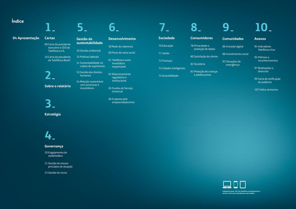 sustentável com acionistas e investidores 58 Rede de cobertura 60 Fluxo de caixa social 61 Telefônica como investidora responsável 62 Relacionamento regulatório e institucional 65 Fundos de Serviço