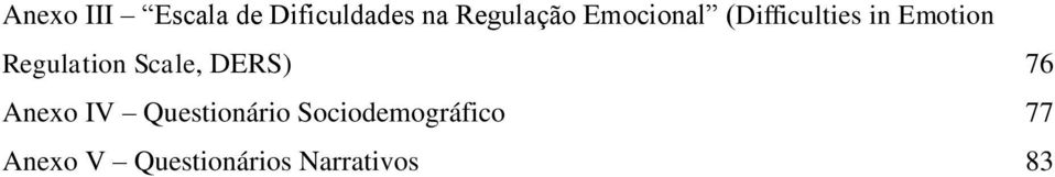 Scale, DERS) 76 Anexo IV Questionário