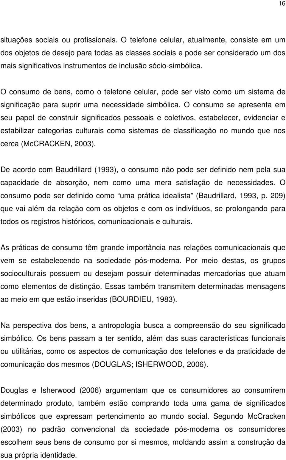 O consumo de bens, como o telefone celular, pode ser visto como um sistema de significação para suprir uma necessidade simbólica.