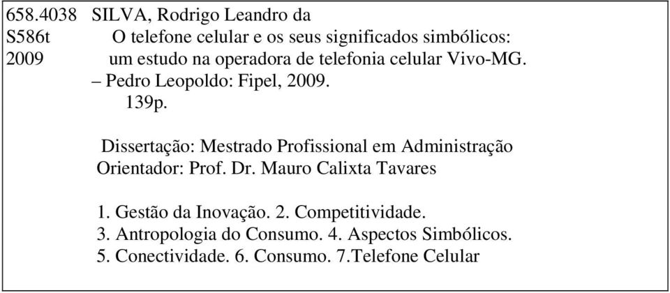 Dissertação: Mestrado Profissional em Administração Orientador: Prof. Dr. Mauro Calixta Tavares 1.