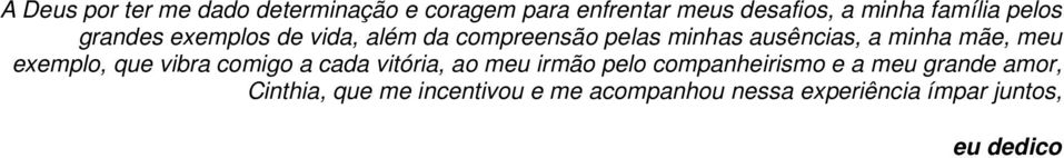 meu exemplo, que vibra comigo a cada vitória, ao meu irmão pelo companheirismo e a meu