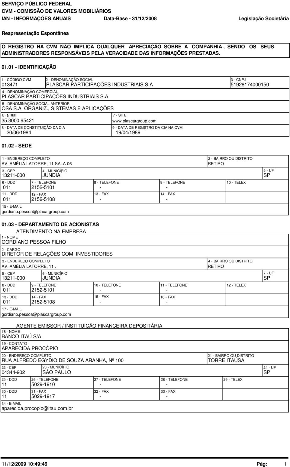 A 5 - DENOMINAÇÃO SOCIAL ANTERIOR OSA S.A. ORGANIZ., SISTEMAS E APLICAÇÕES 6 - NIRE 35.3.95421 7 - SITE www.plascargroup.