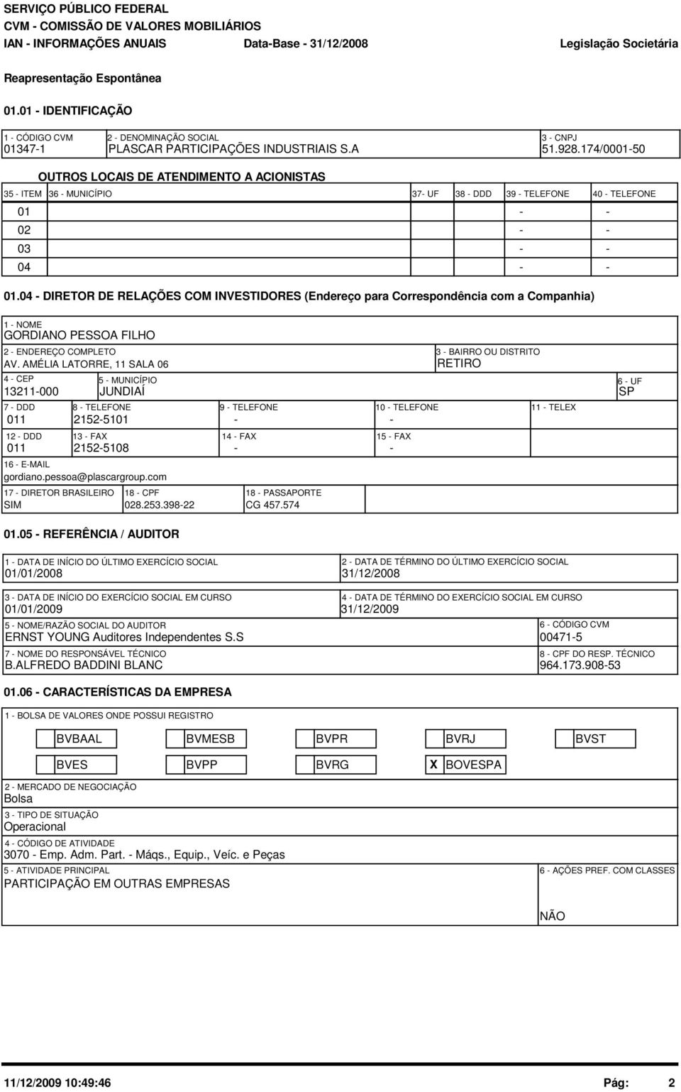 4 - DIRETOR DE RELAÇÕES COM INVESTIDORES (Endereço para Correspondência com a Companhia) 1 - NOME GORDIANO PESSOA FILHO 2 - ENDEREÇO COMPLETO AV.