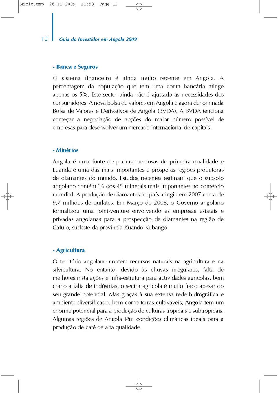 A nova bolsa de valores em Angola é agora denominada Bolsa de Valores e Derivativos de Angola (BVDA).