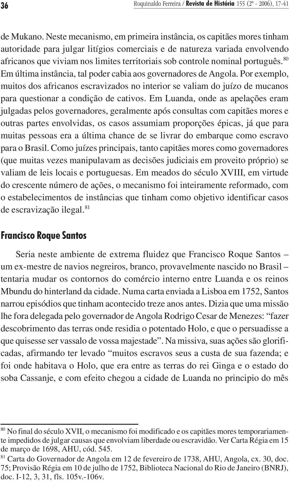 nominal português. 80 Em última instância, tal poder cabia aos governadores de Angola.