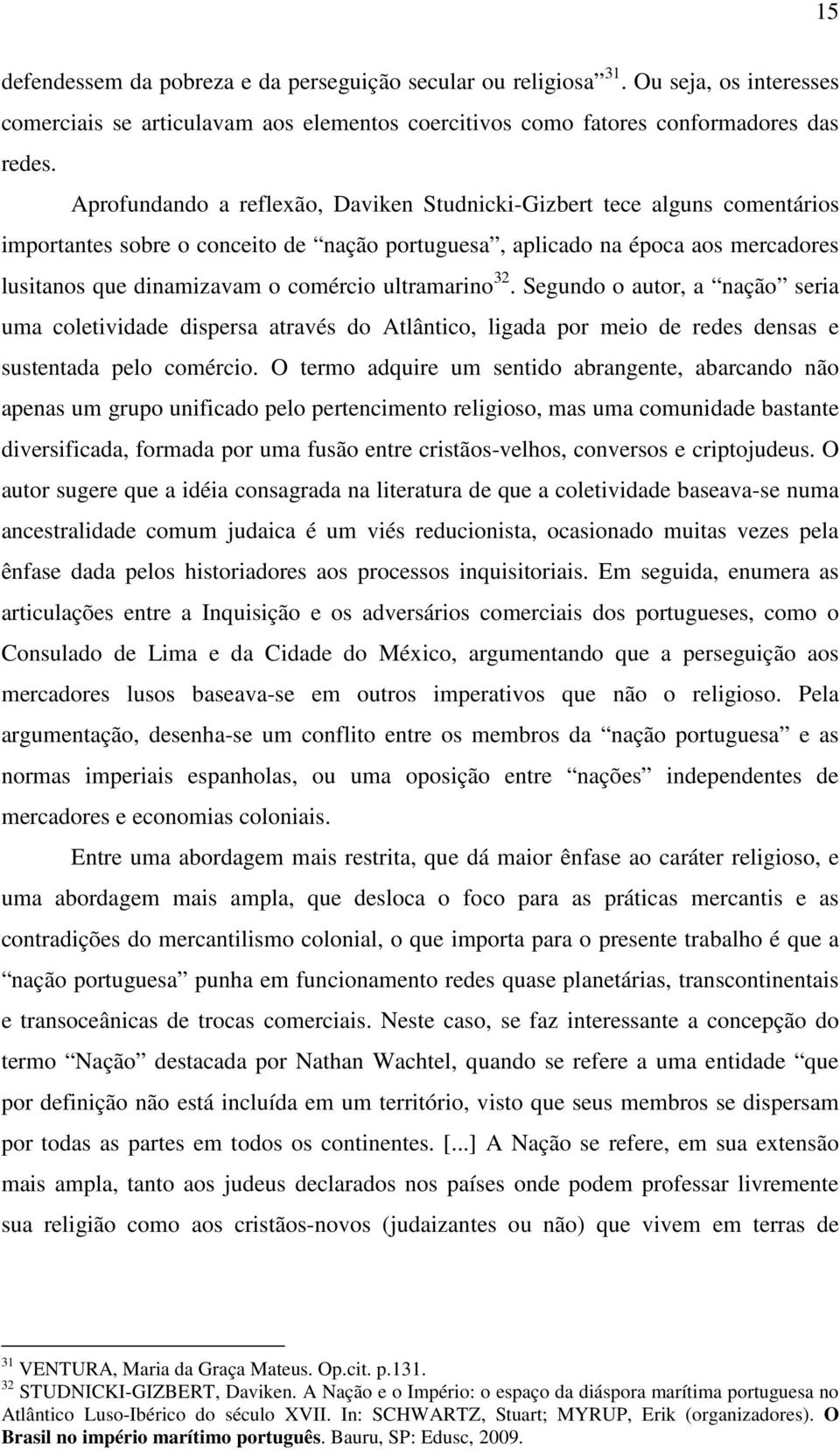 ultramarino 32. Segundo o autor, a nação seria uma coletividade dispersa através do Atlântico, ligada por meio de redes densas e sustentada pelo comércio.