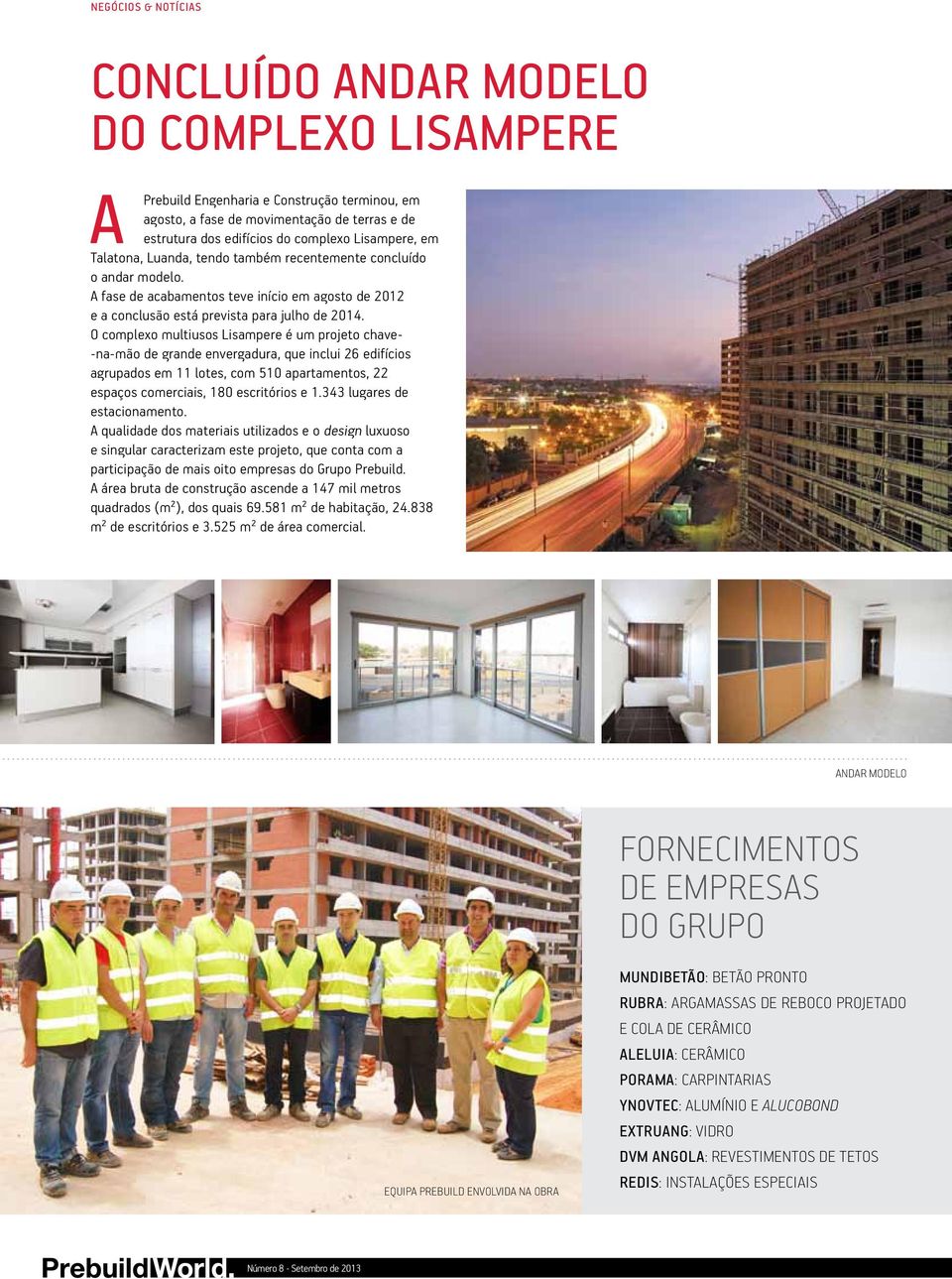 O complexo multiusos Lisampere é um projeto chave- -na-mão de grande envergadura, que inclui 26 edifícios agrupados em 11 lotes, com 510 apartamentos, 22 espaços comerciais, 180 escritórios e 1.