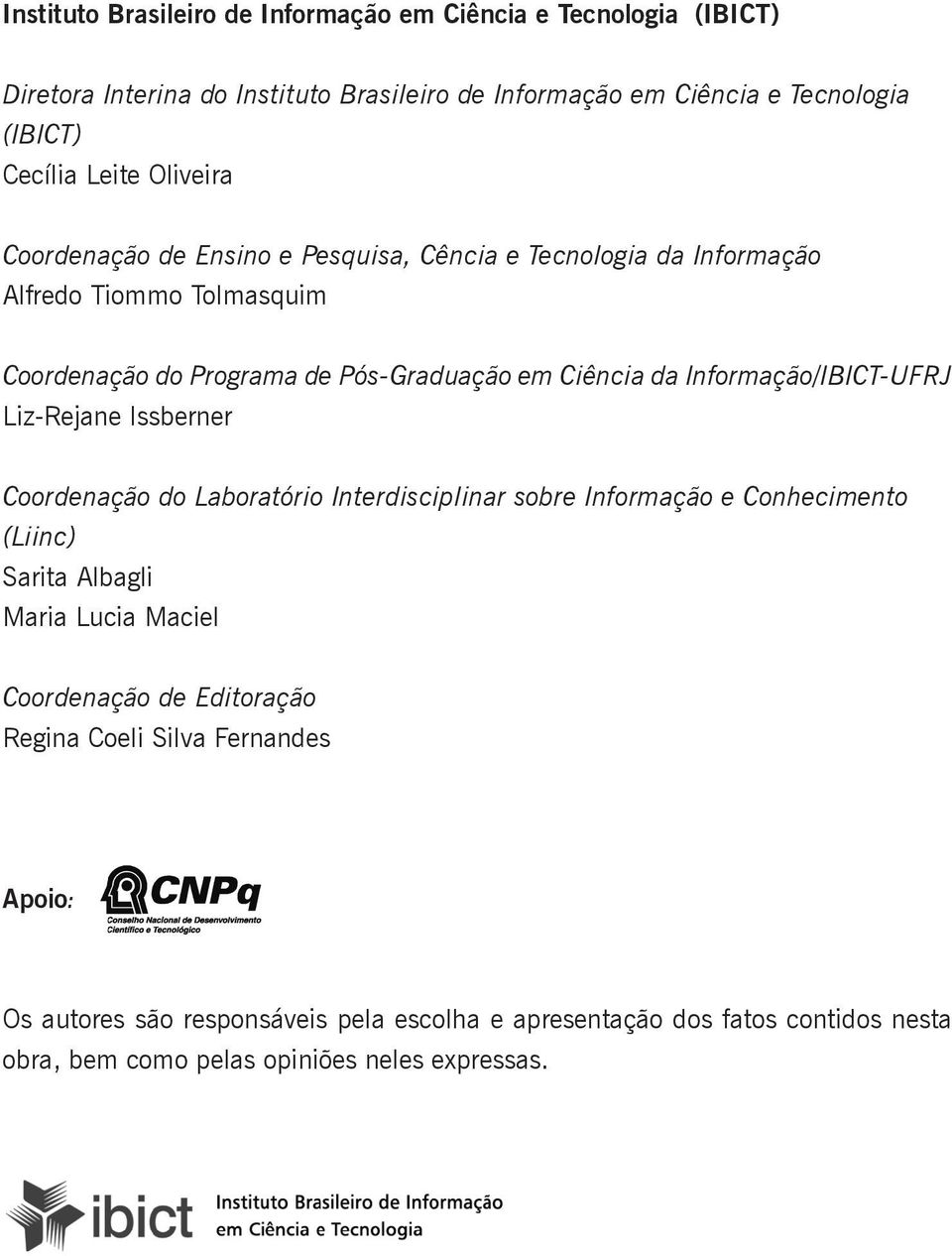 Informação/IBICT-UFRJ Liz-Rejane Issberner Coordenação do Laboratório Interdisciplinar sobre Informação e Conhecimento (Liinc) Sarita Albagli Maria Lucia Maciel