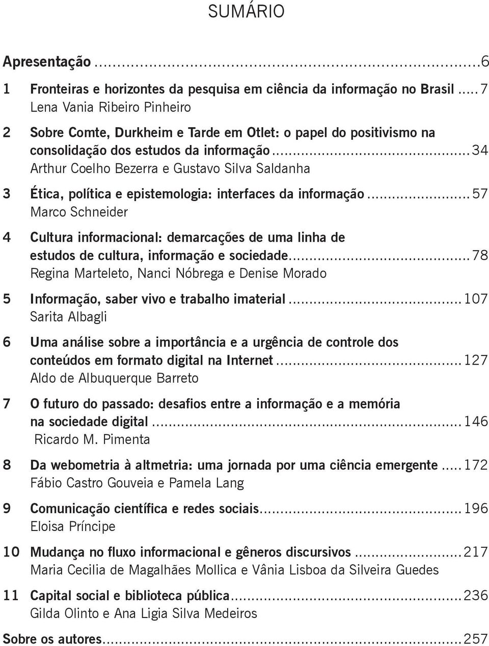 ..34 Arthur Coelho Bezerra e Gustavo Silva Saldanha 3 Ética, política e epistemologia: interfaces da informação.
