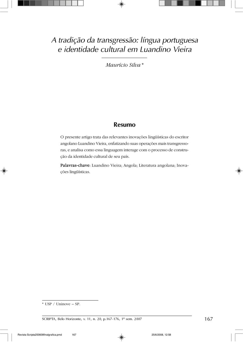 operações mais transgressoras, e analisa como essa linguagem interage com o processo de construção da identidade cultural de seu país.