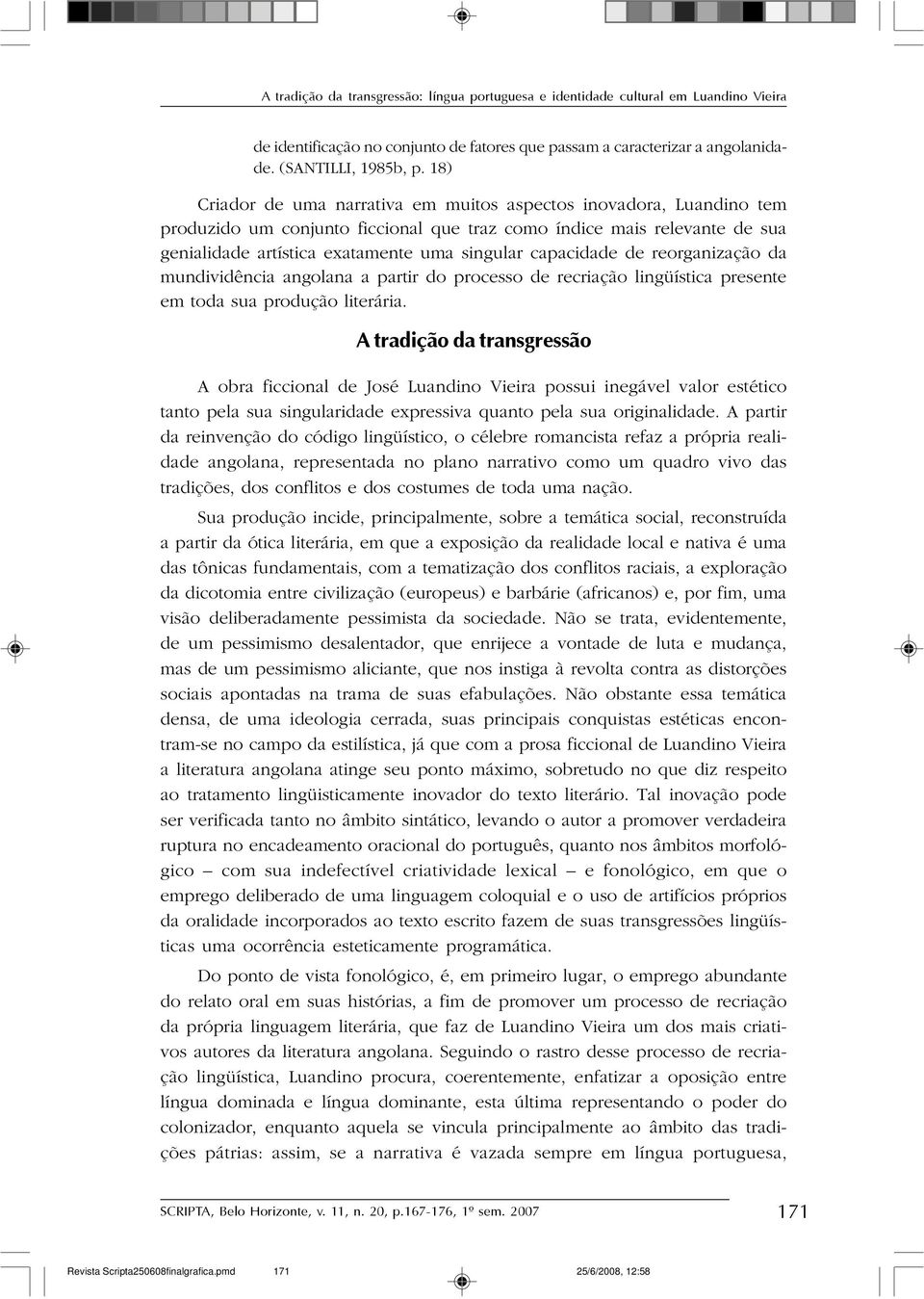 capacidade de reorganização da mundividência angolana a partir do processo de recriação lingüística presente em toda sua produção literária.