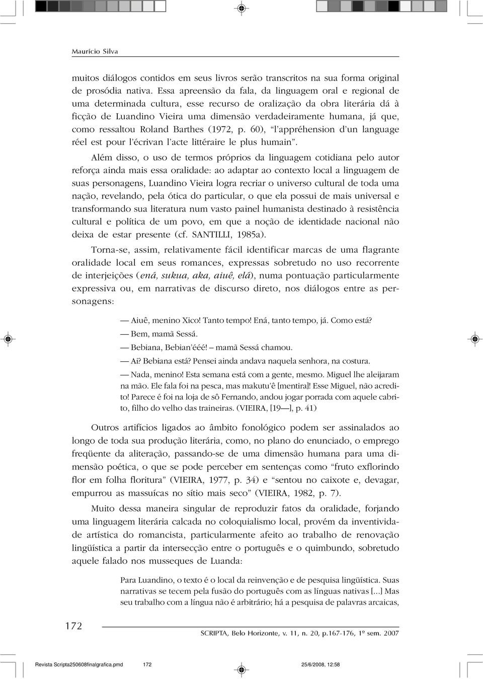 que, como ressaltou Roland Barthes (1972, p. 60), l appréhension d un language réel est pour l écrivan l acte littéraire le plus humain.