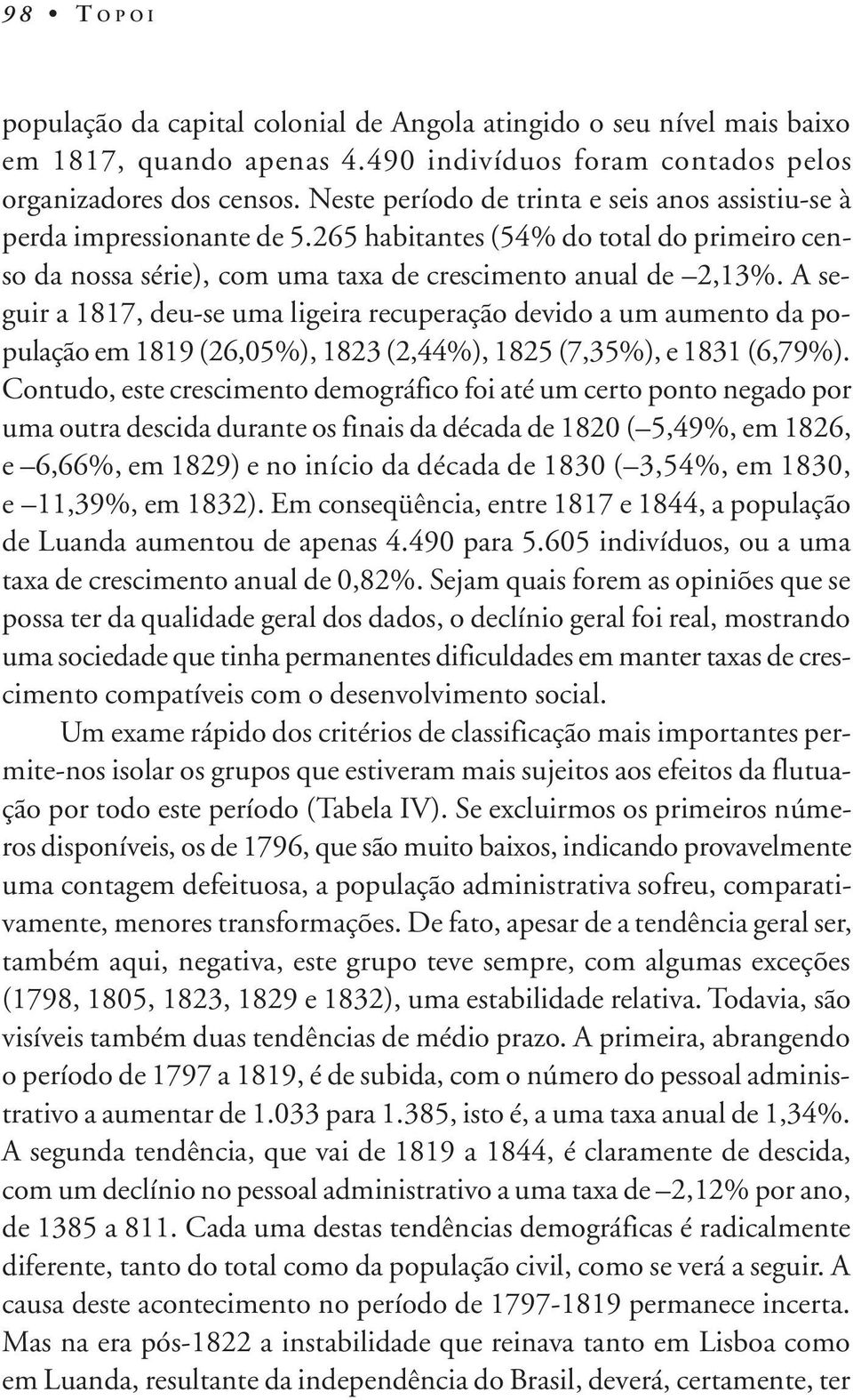 A seguir a 1817, deu-se uma ligeira recuperação devido a um aumento da população em 1819 (26,05%), 1823 (2,44%), 1825 (7,35%), e 1831 (6,79%).