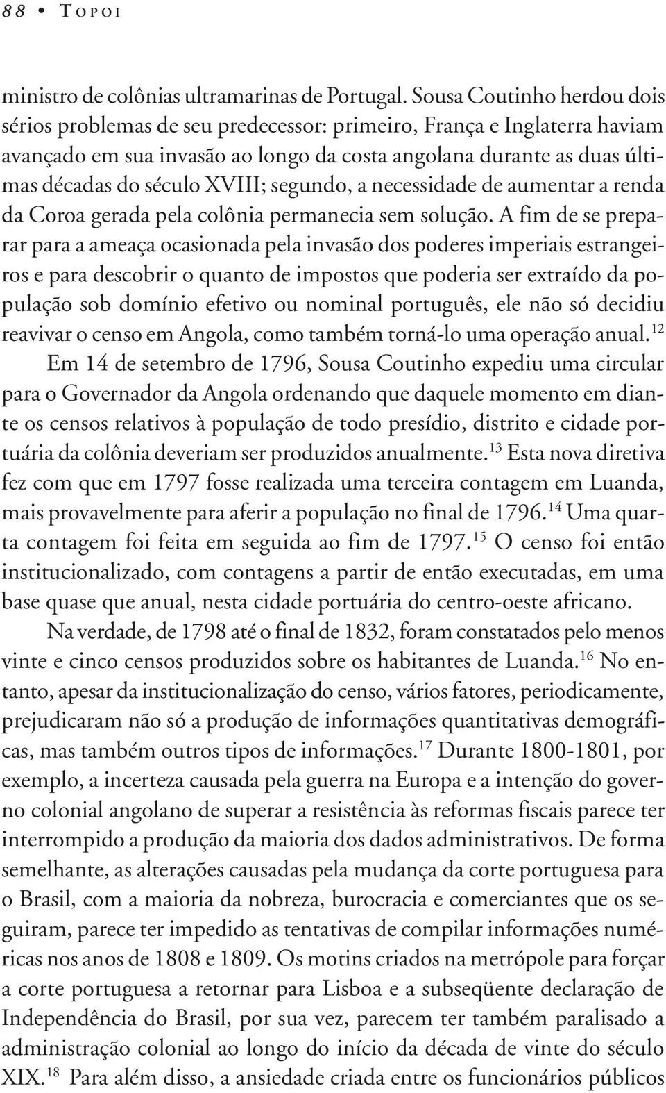 XVIII; segundo, a necessidade de aumentar a renda da Coroa gerada pela colônia permanecia sem solução.