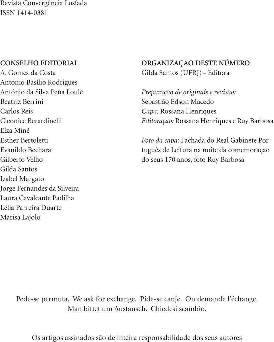 Margato Jorge Fernandes da Silveira Laura Cavalcante Padilha Lélia Parreira Duarte Marisa Lajolo ORGANIZAÇÃO DESTE NÚMERO Gilda Santos (UFRJ) - Editora Preparação de originais e revisão: Sebastião