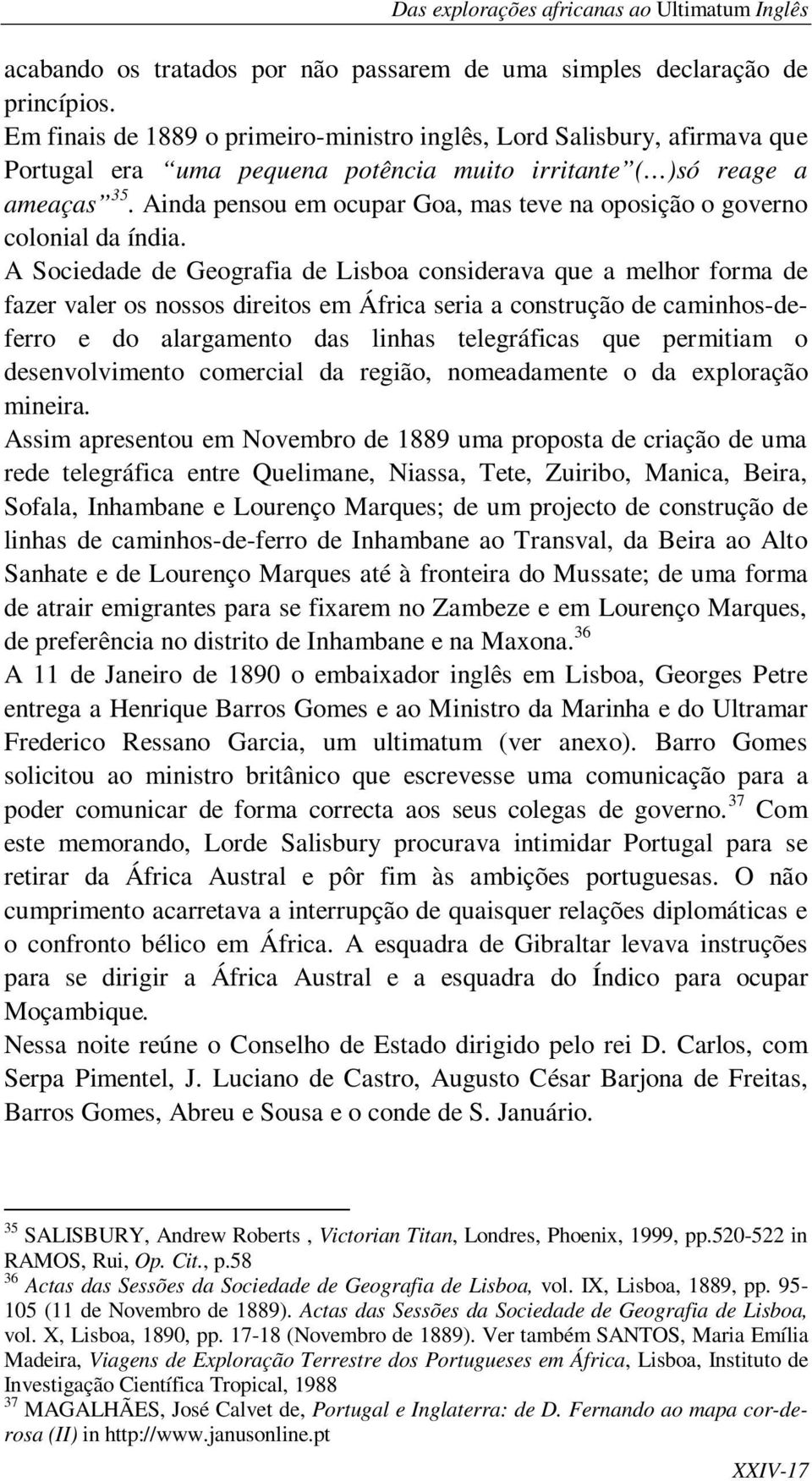 Ainda pensou em ocupar Goa, mas teve na oposição o governo colonial da índia.