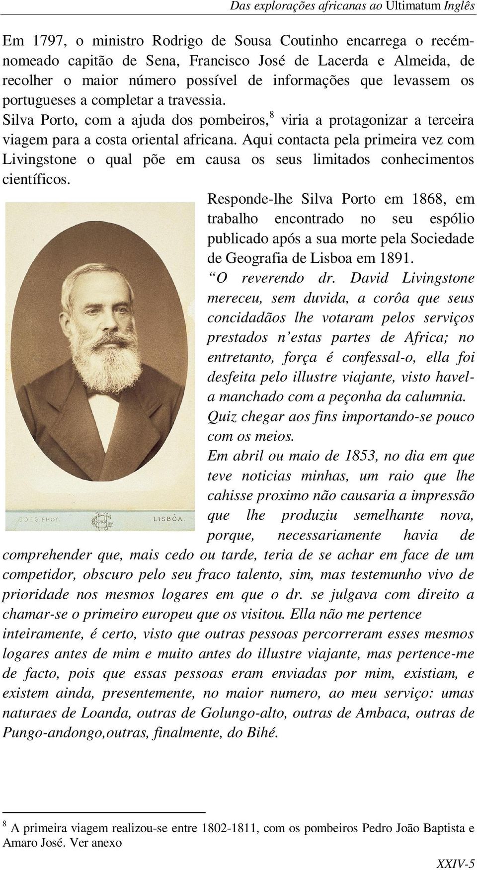 Aqui contacta pela primeira vez com Livingstone o qual põe em causa os seus limitados conhecimentos científicos.