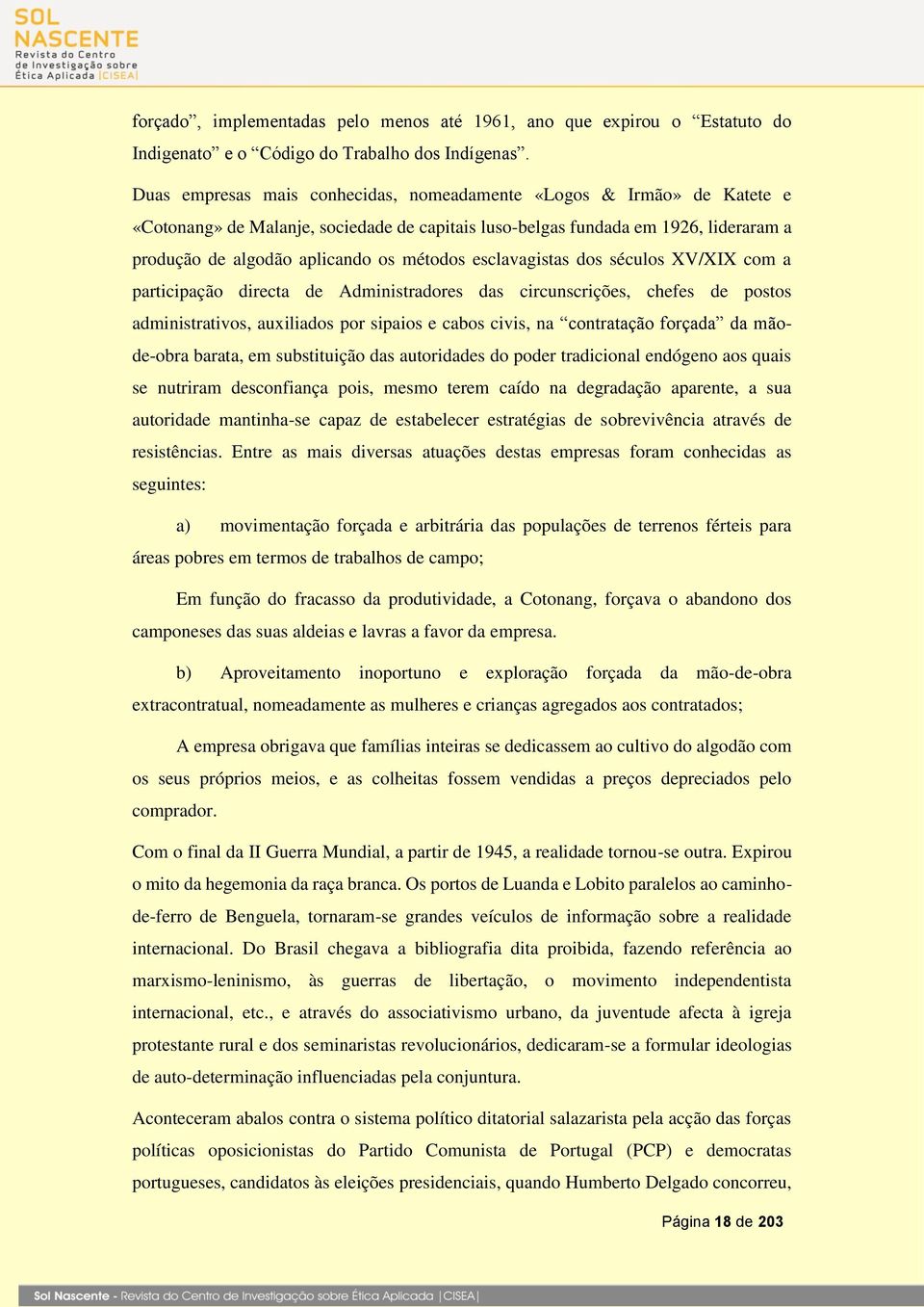 esclavagistas dos séculos XV/XIX com a participação directa de Administradores das circunscrições, chefes de postos administrativos, auxiliados por sipaios e cabos civis, na contratação forçada da