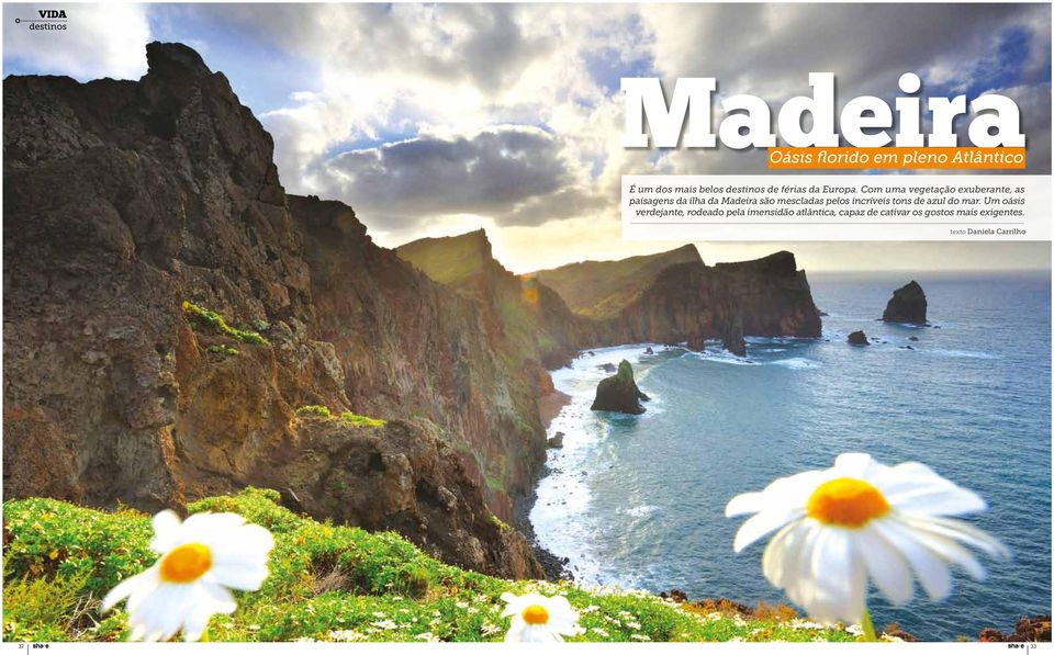 Com uma vegetação exuberante, as paisagens da ilha da Madeira são mescladas pelos