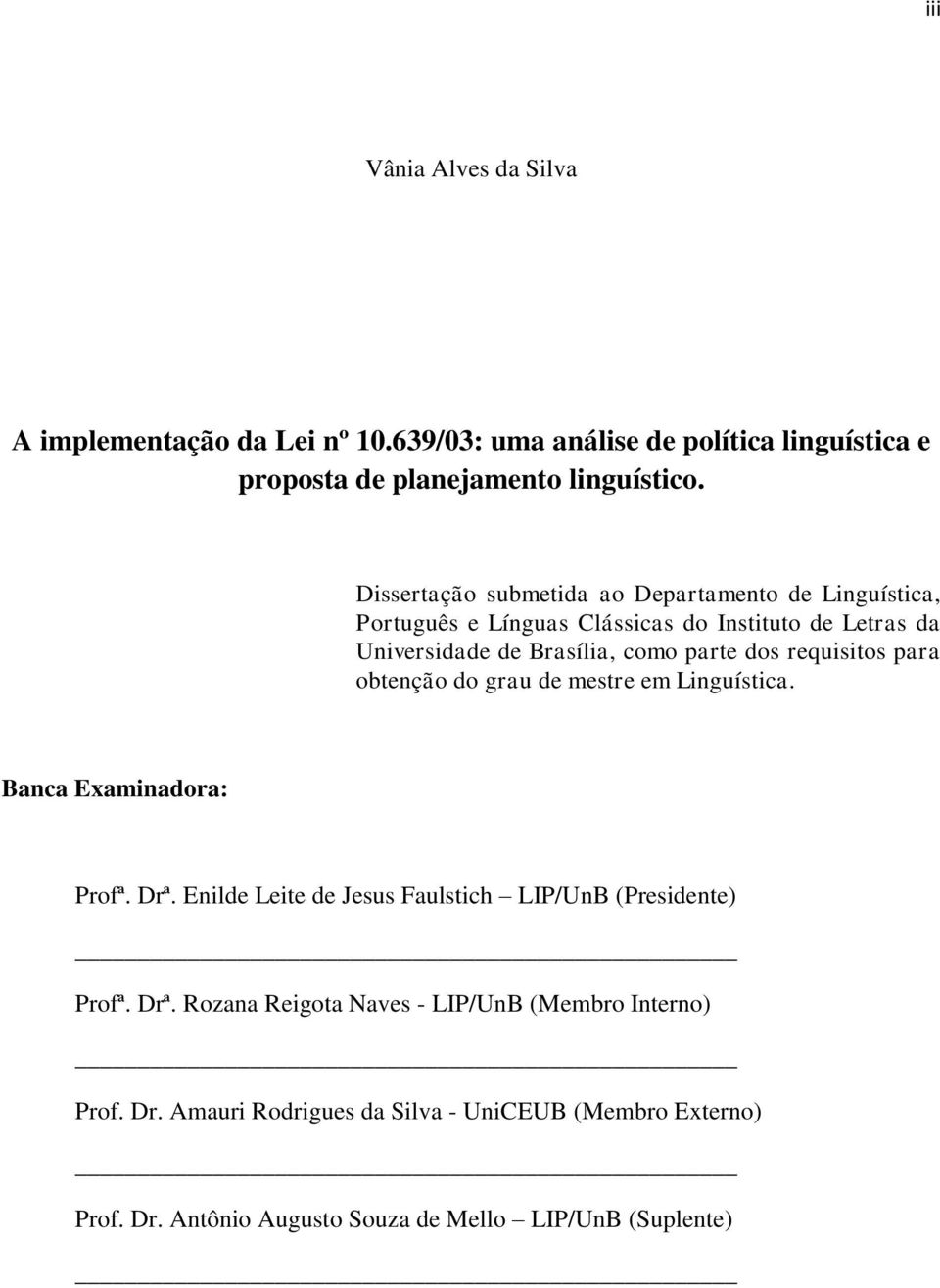 requisitos para obtenção do grau de mestre em Linguística. Banca Examinadora: Profª. Drª. Enilde Leite de Jesus Faulstich LIP/UnB (Presidente) Profª. Drª. Rozana Reigota Naves - LIP/UnB (Membro Interno) Prof.