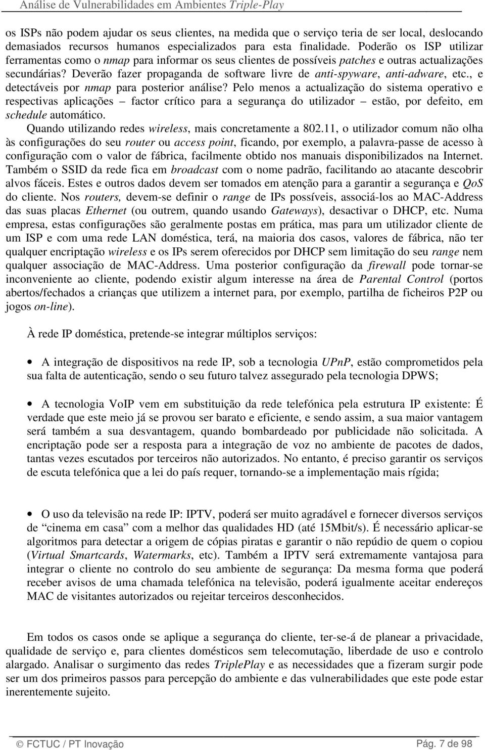 Deverão fazer propaganda de software livre de anti-spyware, anti-adware, etc., e detectáveis por nmap para posterior análise?