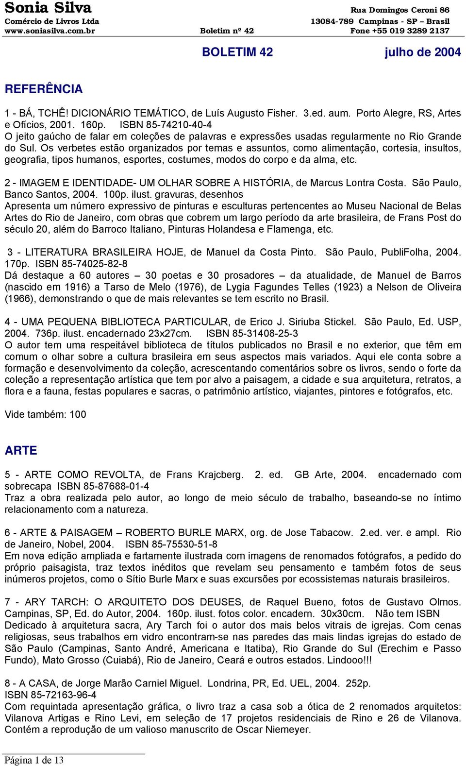 Os verbetes estão organizados por temas e assuntos, como alimentação, cortesia, insultos, geografia, tipos humanos, esportes, costumes, modos do corpo e da alma, etc.