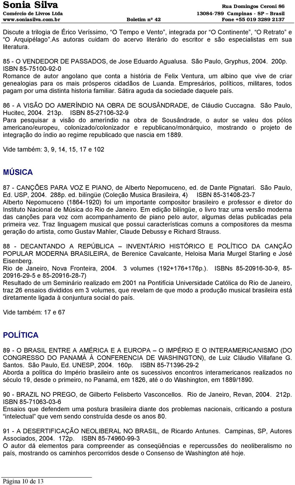 ISBN 85-75100-92-0 Romance de autor angolano que conta a história de Felix Ventura, um albino que vive de criar genealogias para os mais prósperos cidadãos de Luanda.