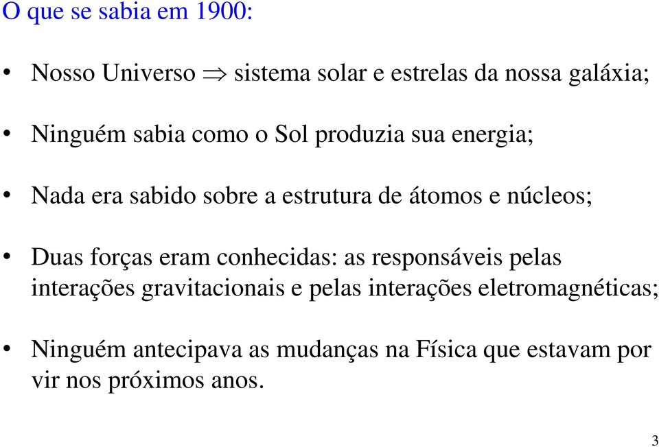 núleos; Duas forças eram oneidas: as resonsáveis elas interações gravitaionais e elas