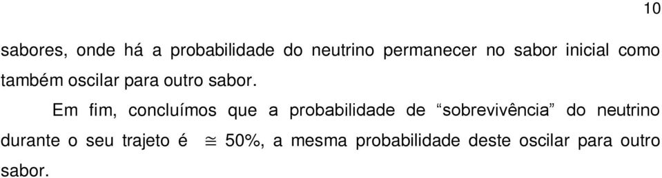 Em fim, concluímos que a probabilidade de sobrevivência do