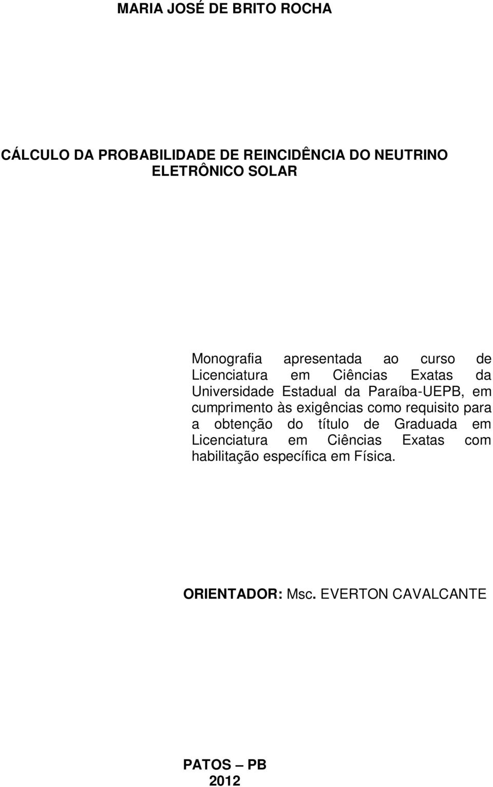 Paraíba-UEPB, em cumprimento às exigências como requisito para a obtenção do título de Graduada em