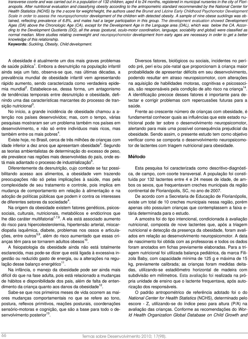 authors used the Brunet and Lézine Early Childhood Psychomotor Development Scale in order to assess the neuropsychomotor development of the children with detected obesity.