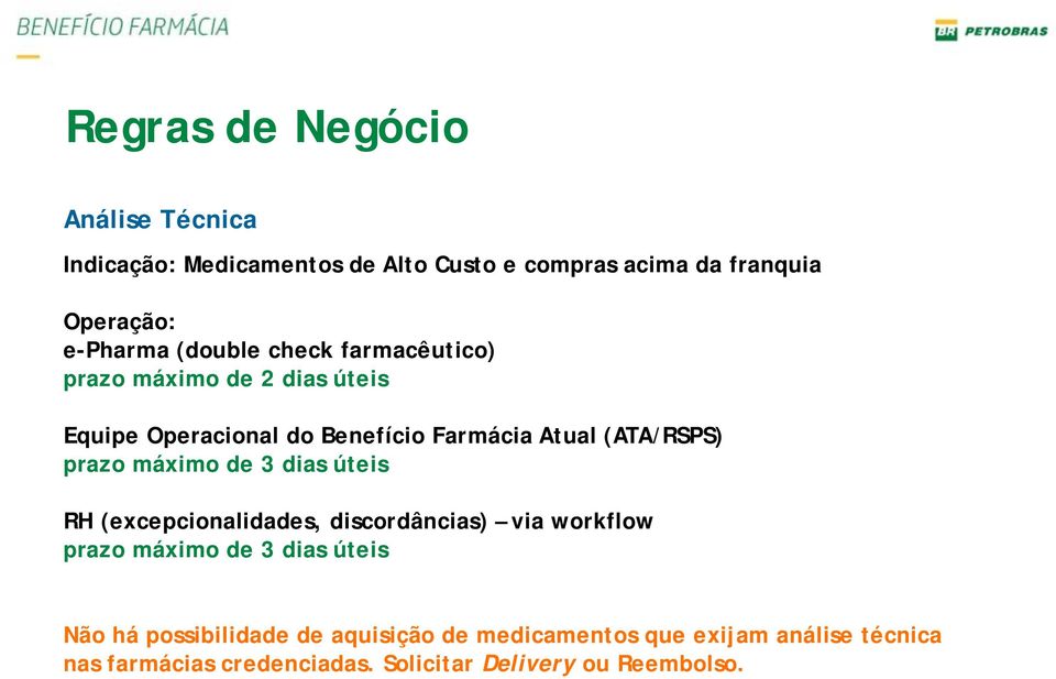 prazo máximo de 3 dias úteis RH (excepcionalidades, discordâncias) via workflow prazo máximo de 3 dias úteis Não há