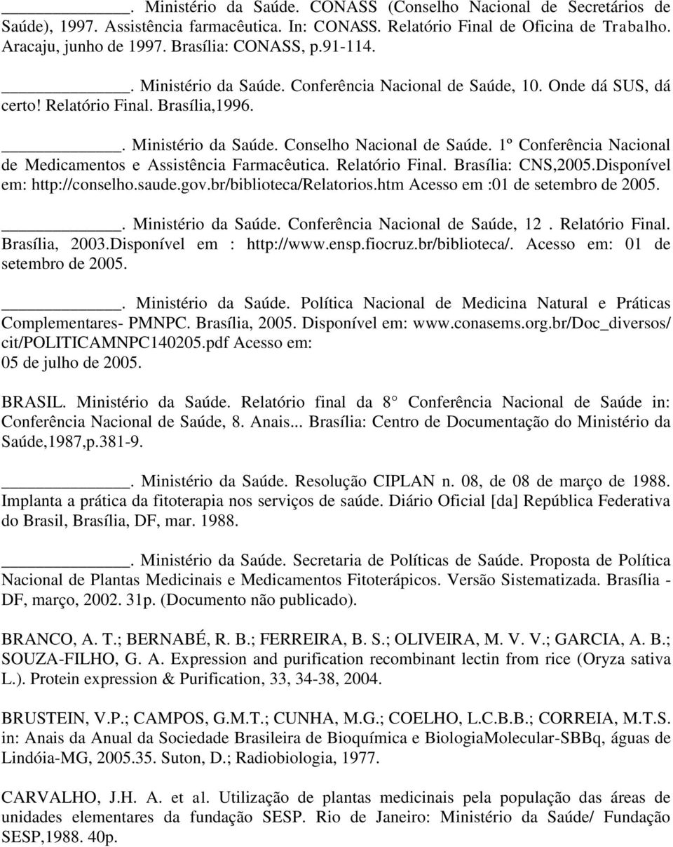 1º Conferência Nacional de Medicamentos e Assistência Farmacêutica. Relatório Final. Brasília: CNS,2005.Disponível em: http://conselho.saude.gov.br/biblioteca/relatorios.