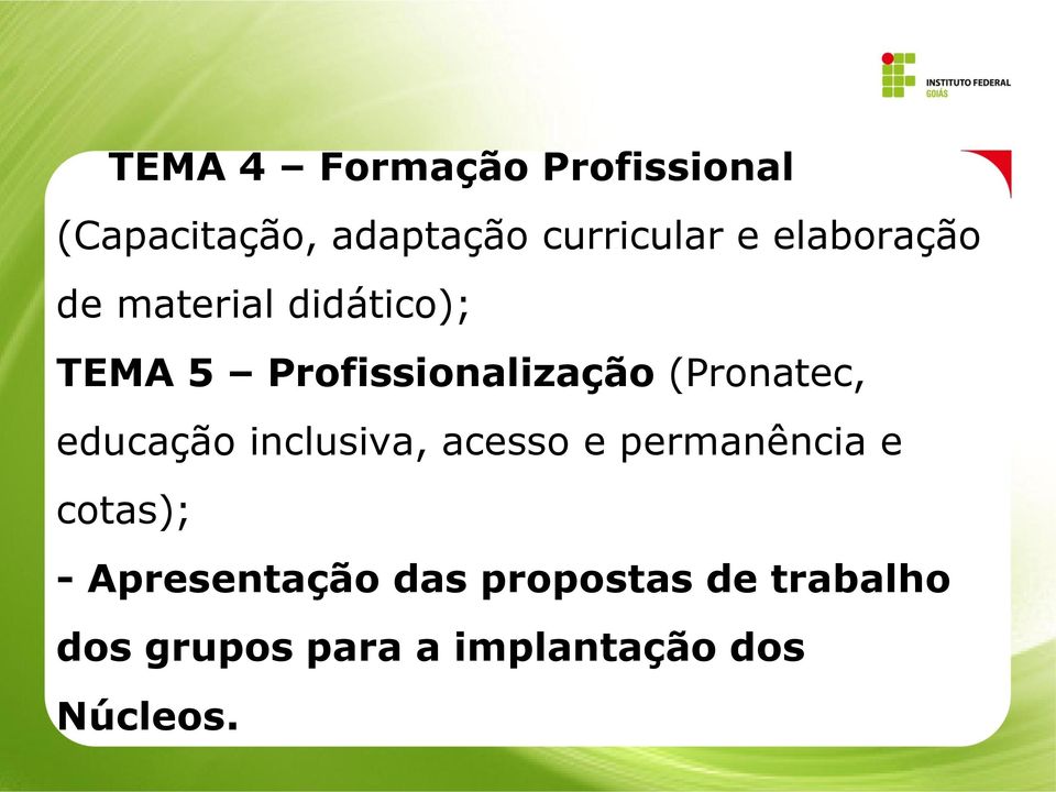 (Pronatec, educação inclusiva, acesso e permanência e cotas); -