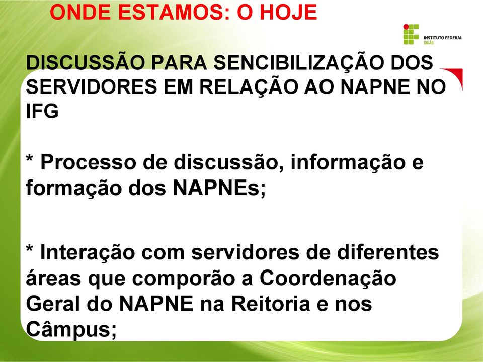 formação dos NAPNEs; * Interação com servidores de diferentes