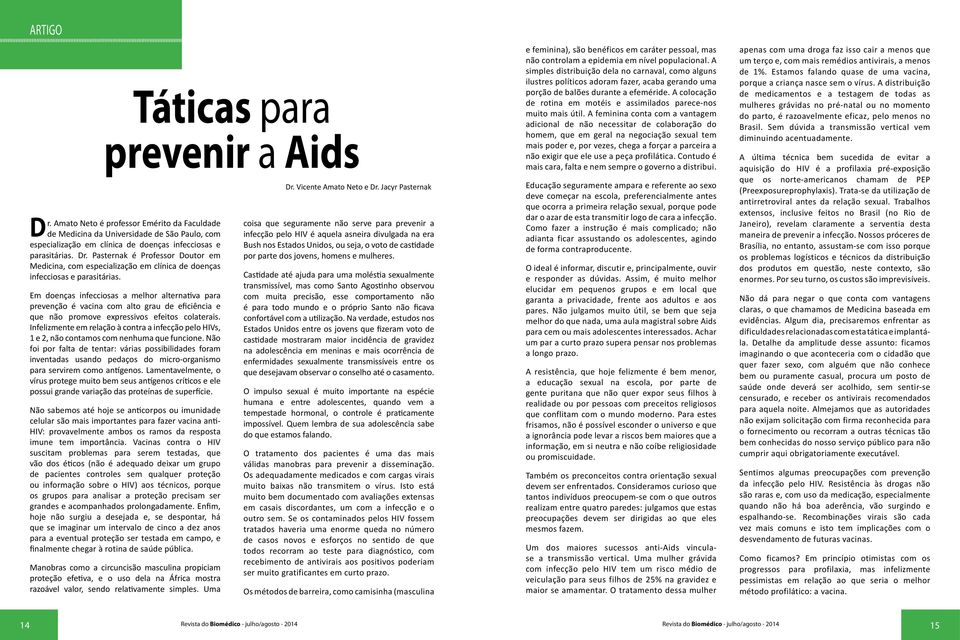 Em doenças infecciosas a melhor alternativa para prevenção é vacina com alto grau de eficiência e que não promove expressivos efeitos colaterais.