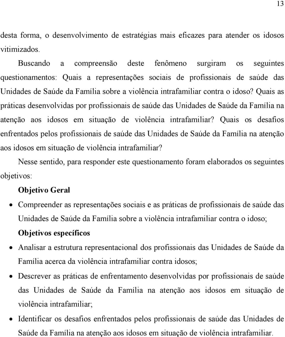 contra o idoso? Quais as práticas desenvolvidas por profissionais de saúde das Unidades de Saúde da Família na atenção aos idosos em situação de violência intrafamiliar?