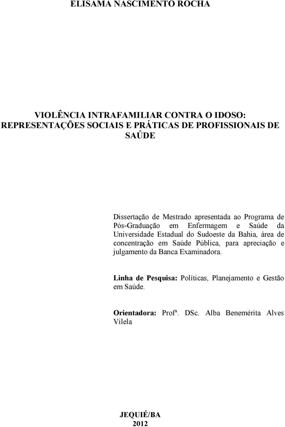 do Sudoeste da Bahia, área de concentração em Saúde Pública, para apreciação e julgamento da Banca Examinadora.