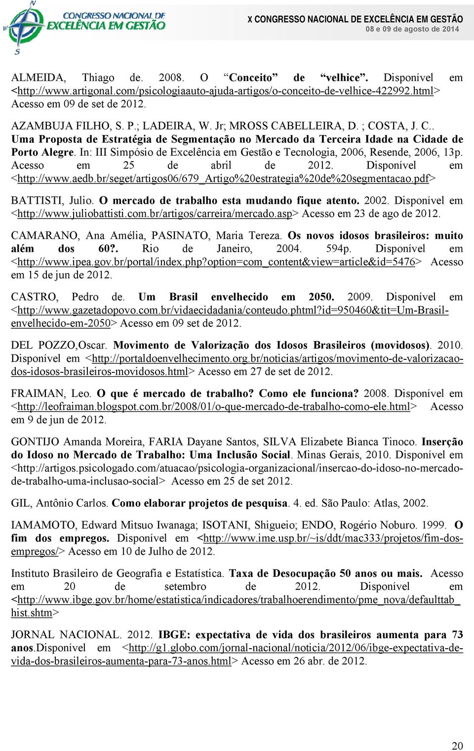 In: III Simpósio de Excelência em Gestão e Tecnologia, 2006, Resende, 2006, 13p. Acesso em 25 de abril de 2012. Disponível em <http://www.aedb.
